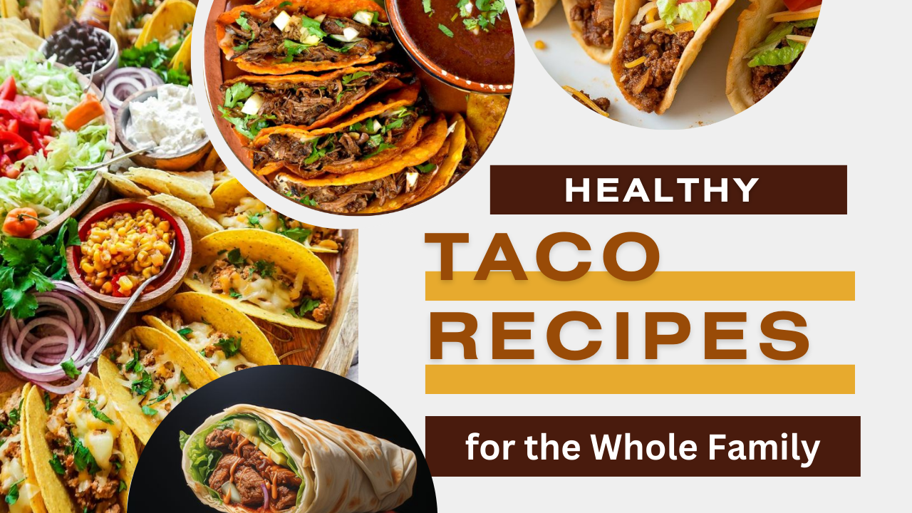 Top 5 Healthy and Delicious Taco Recipes for the Whole Family