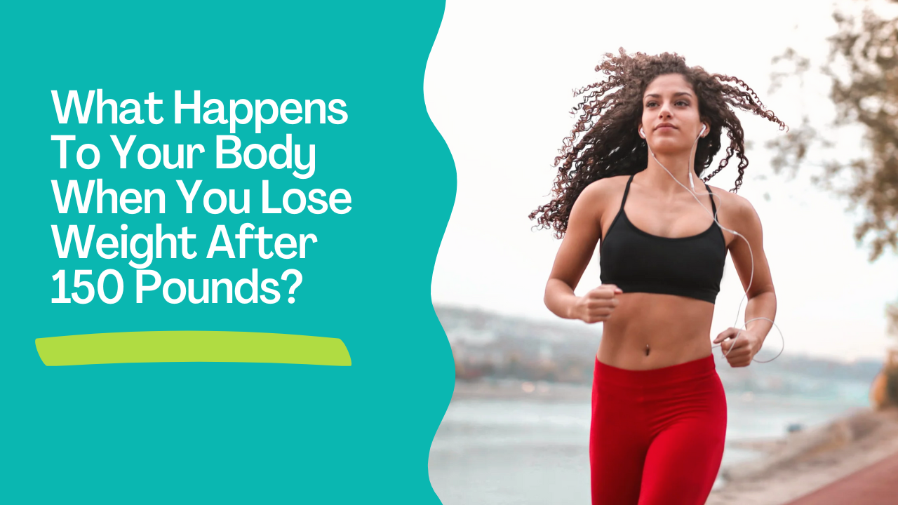 What Happens To Your Body When You Lose Weight After 150 Pounds?