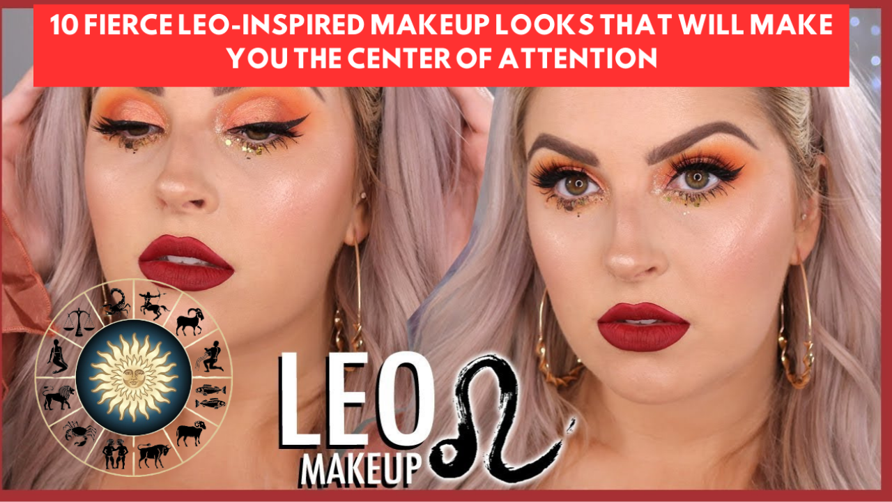 10 Fierce Leo-Inspired Makeup Looks That Will Make You the Center of Attention