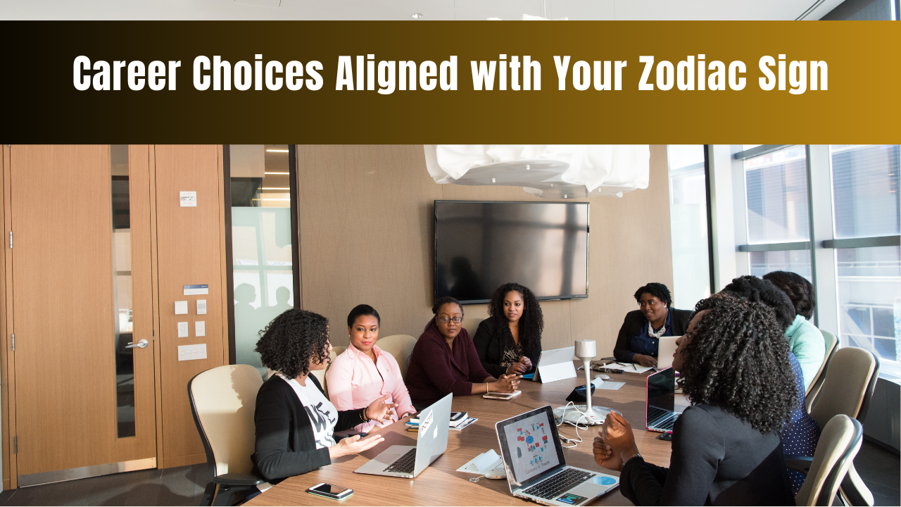 Career Choices Aligned with Your Zodiac Sign