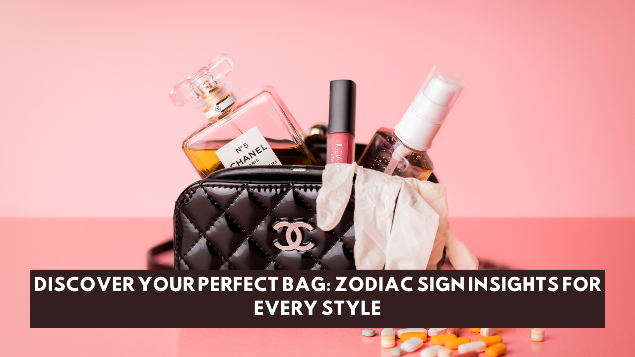 Discover Your Perfect Bag: Zodiac Sign Insights for Every Style