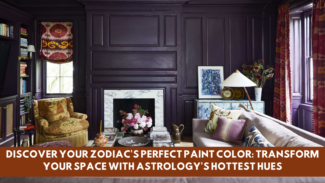 Discover Your Zodiac's Perfect Paint Color: Transform Your Space with Astrology's Hottest Hues