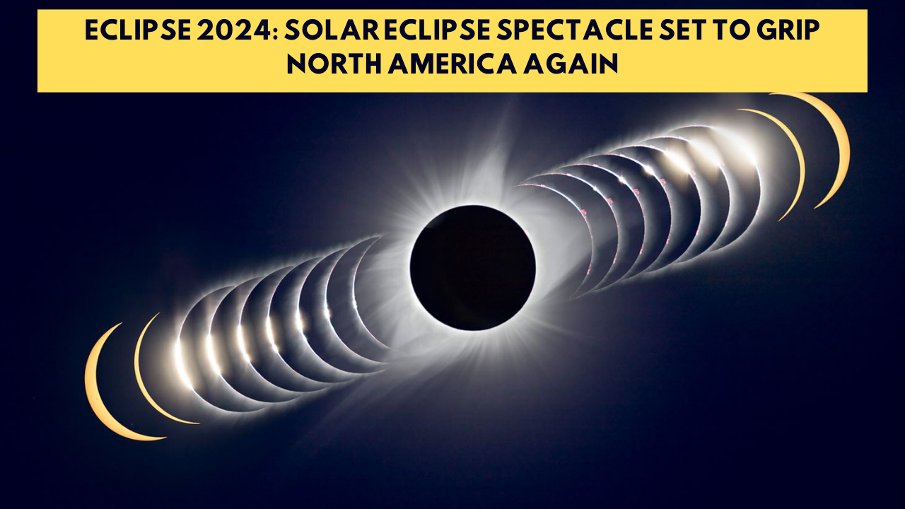 Eclipse 2024: Solar eclipse spectacle set to grip North America again