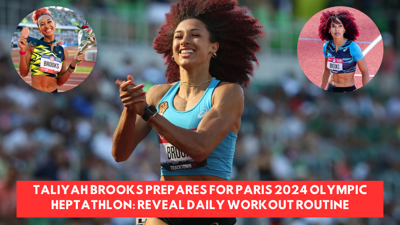 Taliyah Brooks Prepares For Paris 2024 Olympic Heptathlon: Reveal Daily Workout Routine