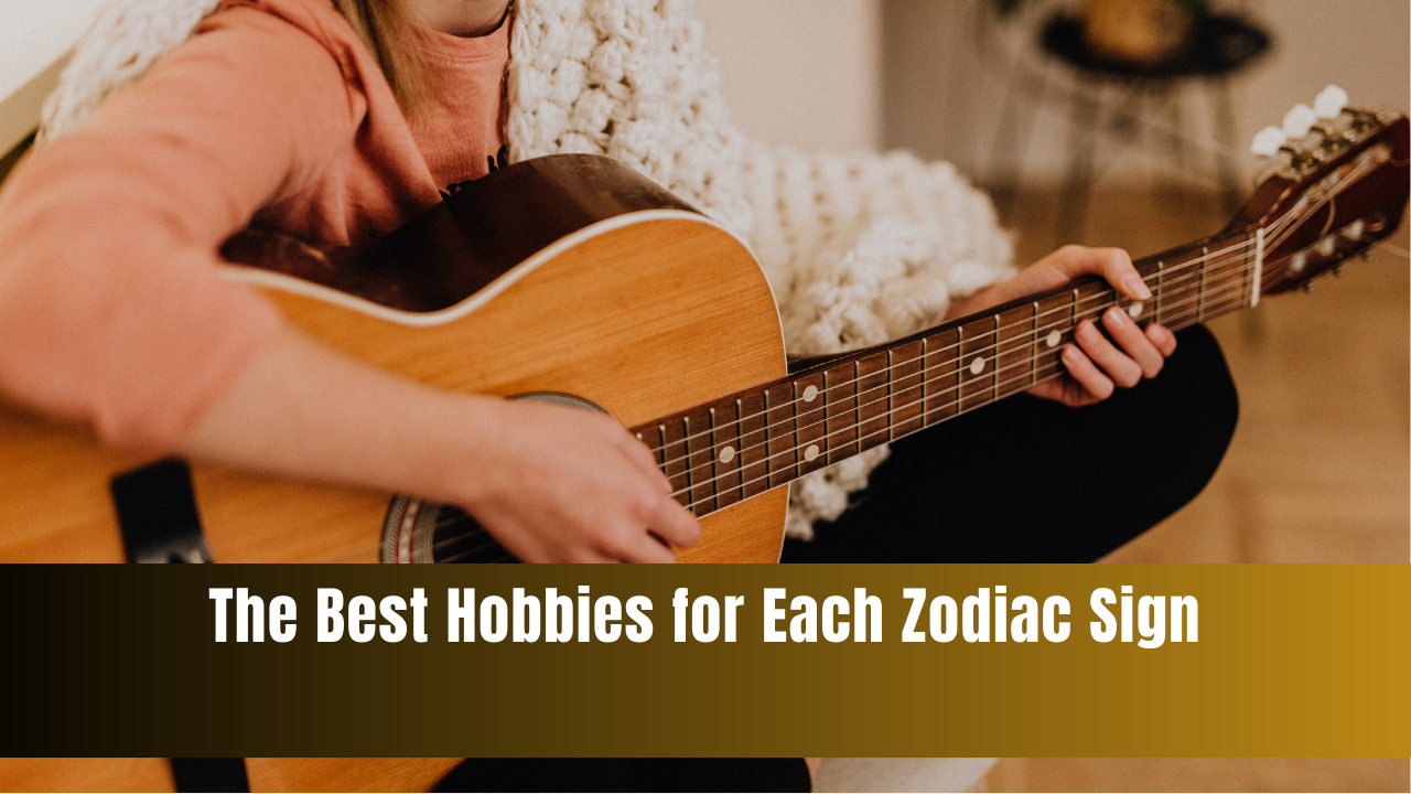 The Best Hobbies for Each Zodiac Sign