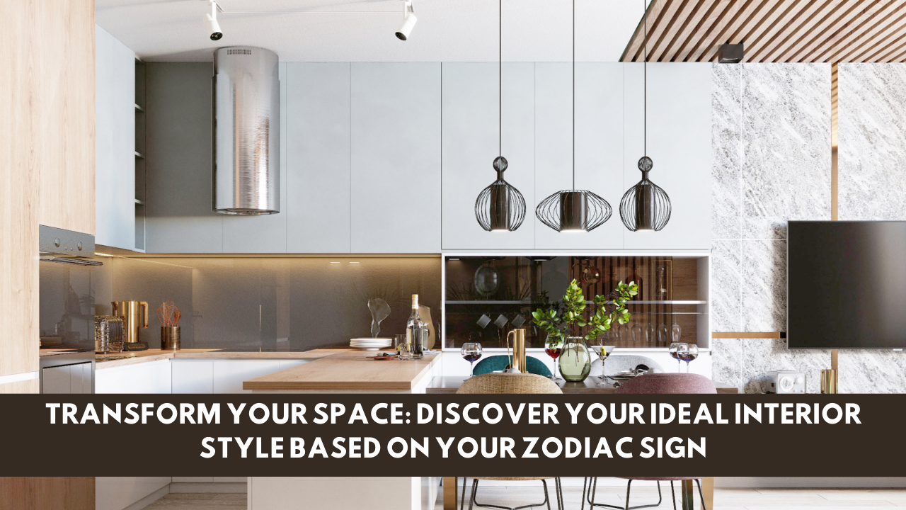 Transform Your Space: Discover Your Ideal Interior Style Based on Your Zodiac Sign