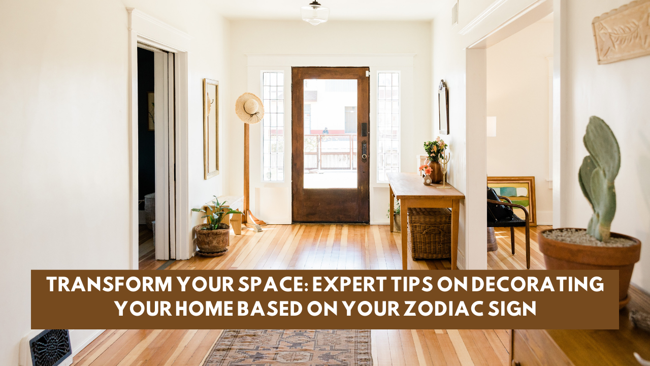 Transform Your Space: Expert Tips on Decorating Your Home Based on Your Zodiac Sign