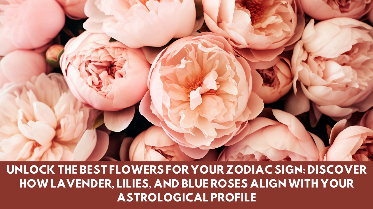 Unlock the Best Flowers for Your Zodiac Sign: Discover How Lavender, Lilies, and Blue Roses Align with Your Astrological Profile